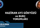 2025 Haziran Ayı Genel ve Burçlara Özel Yorumlar