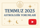 2025 Temmuz Ayı Genel ve Burçlara Özel Yorumlar